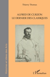 Thierry Thomas - Alfred de Curzon - Le dernier des classiques.