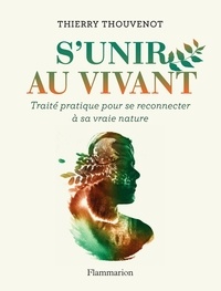 Thierry Thouvenot - S'unir au vivant - Traité pratique pour se reconnecter à sa vraie nature.