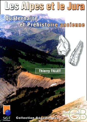Thierry Tillet - Les Alpes Et Le Jura. Quaternaire Et Prehistoire Ancienne.