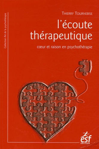 L'écoute thérapeutique. Coeur et raison en psychothérapie 2e Edition 2005