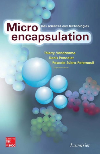 Thierry Vandamme et Denis Poncelet - Microencapsulation - Des sciences aux technologies.