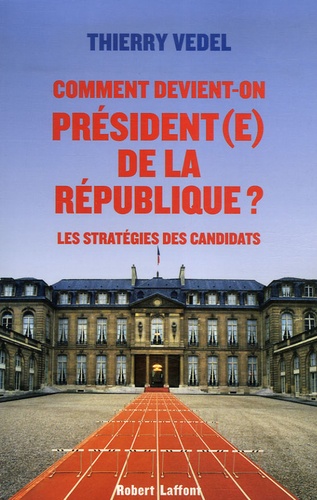 Thierry Vedel - Comment devient-on président(e) de la république ? - Les stratégies des candidats.