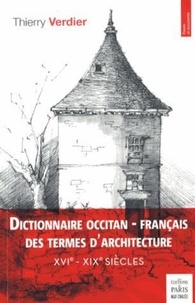 Thierry Verdier - Dictionnaire occitan-français des termes d'architecture (XVIe-XIXe siècles).