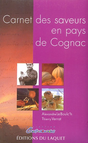 Thierry Verrat et Jacques Villégier - Carnet Des Saveurs En Pays De Cognac.