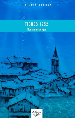 Thierry Verron - Tignes 1952 - Mon village qui ne voulait pas mourir.