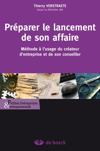 Thierry Verstraete - Préparer le lancement de son affaire - Méthode à l'usage du créateur d'entreprise et de son conseiller.