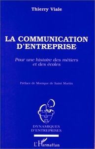 Thierry Viale - La communication d'entreprise - Pour une histoire des métiers et des écoles.
