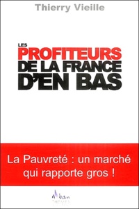 Thierry Vieille - Les profiteurs de la France d'en bas - Un marché qui rapporte gros !.
