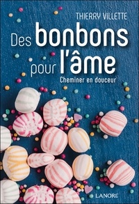 Thierry Villette - Des bonbons pour l'âme - Cheminer en douceur.