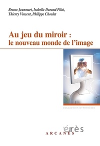 Thierry Vincent - Au jeu du miroir : le nouveau monde de l'image.