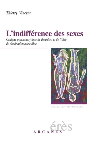 L'indifférence des sexes. Critique psychanalytique de Bourdieu et de l'idée de domination masculine