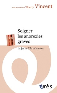 Thierry Vincent - Soigner les anorexies graves - La jeune fille et la mort.