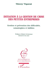 INITIATION A LA GESTION DE CRISE DE PETITES ENTREPRISES. Gestion et prévention des difficultés, catastrophes et faillites