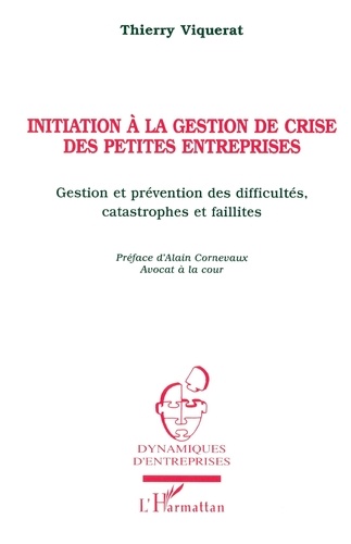 Initiation A La Gestion De Crise De Petites Entreprises. Gestion Et Prevention Des Difficultes, Catastrophes Et Faillites