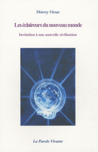 Thierry Vissac - Les éclaireurs du nouveau monde - Invitation à une nouvelle civilisation.