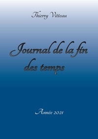 Thierry Vitteau - Journal de la fin des temps Année 2021.