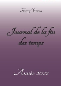 Thierry Vitteau - Journal de la fin des temps Année 2022.