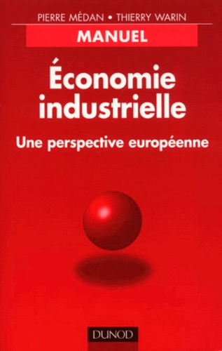 Thierry Warin et Pierre Médan - Economie industrielle - Une perspective européenne, Manuel.