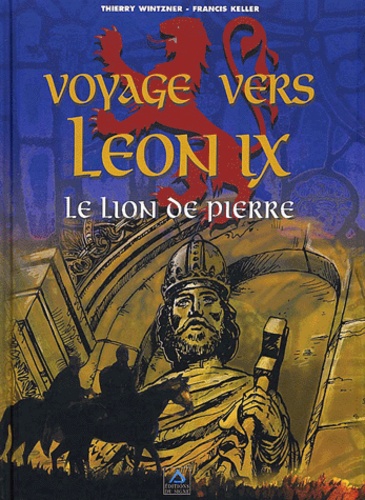 Thierry Wintzner et Francis Keller - Voyage Vers Leon Ix, Le Lion De Pierre.