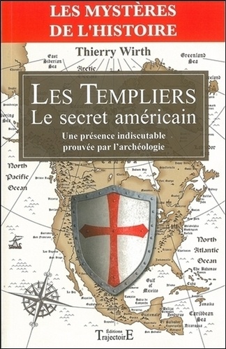 Thierry Wirth - Les Templiers : Le secret américain - Une présence indiscutable prouvée par l'archéologie.