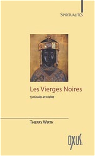 Thierry Wirth - Les Vierges Noires - Symboles et Réalités.