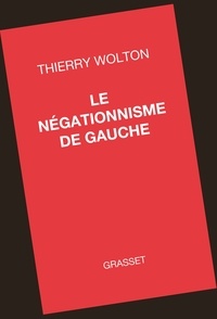 Téléchargez des livres gratuits en ligne kindle Le négationnisme de gauche en francais  9782246818069 par Thierry Wolton