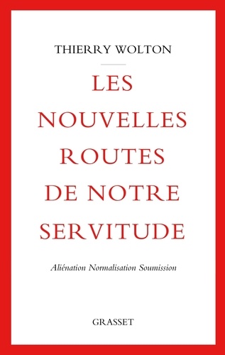 Les nouvelles routes de notre servitude. Aliénation, normalisation, soumission