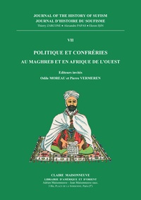 Thierry Zarcone et Alexandre Papas - Journal d'histoire du soufisme - Tome 7, Politique et confréries au Maghreb et en Afrique de l'Ouest.