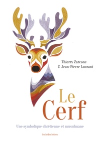 Thierry Zarcone et Jean-Pierre Laurant - Le cerf - Une symbolique chrétienne et musulmane.