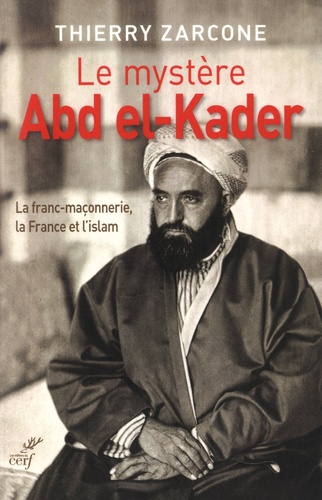 Le mystère Abd El-Kader. La franc-maçonnerie, la France et l'islam