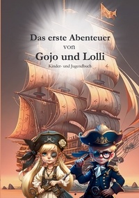 Thies Werner - Das erste Abenteuer von Gojo und Lolli - Ein Piratenabenteuer für Kinder.