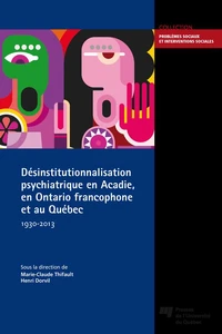 Désinstitutionnalisation psychiatrique en Acadie, en Ontario francophone et au Québec, 1930-2013
