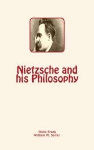 Thilly Frank et William M. Salter - Nietzsche and his Philosophy.