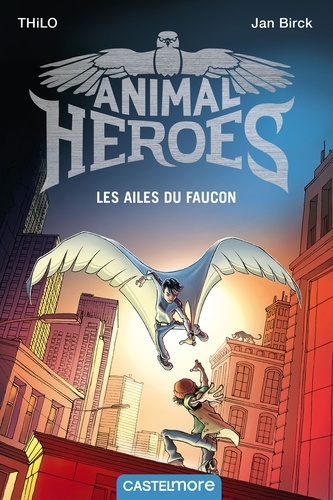 Animal heroes Tome 1 Les ailes du faucon