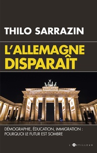 Thilo Sarrazin - L'Allemagne disparait - Quand un pays se laisse mourir.