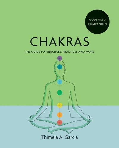 Godsfield Companion: Chakras. The guide to principles, practices and more