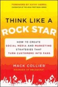 Think Like a Rock Star: How to Create Social Media and Marketing Strategies that Turn Customers into Fans, with a foreword by Kathy Sierra.