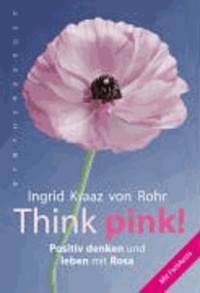 Think pink! - Positiv denken und leben mit Rosa - Mit Farbtests.