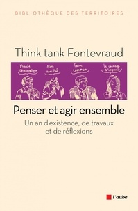  Think tank Fontevraud - Penser et agir ensemble - Un an d'existence, de travaux et de réflexions.