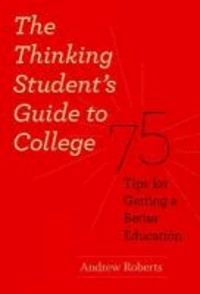 Thinking Student's Guide to College - 75 Tips for Getting a Better Education.