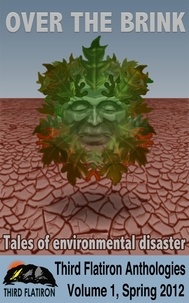  thirdflatiron - Over the Brink: Tales of Environmental Disaster - Third Flatiron Anthologies, #13.