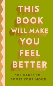 This Book Will Make You Feel Better - 100 Pages to Boost Your Mood.