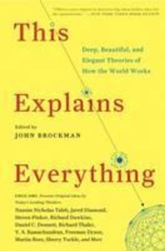This Explains Everything - Deep, Beautiful, and Elegant Theories of How the World Works.