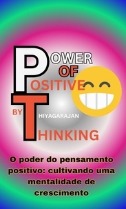  thiyagarajan - O poder do pensamento positivo: cultivando uma mentalidade de crescimento/"The Power of Positive Thinking: Developing a Growth Mindset".
