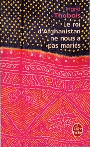 Le roi d'Afghanistan ne nous a pas mariés