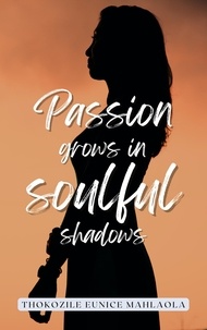  Thokozile Eunice Mahlaola - Passion Grows in Soulful Shadows.
