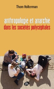Thom Holterman - Anthropologie et anarchie dans les sociétés polycéphales.