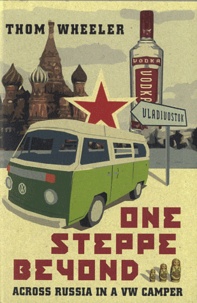 Thom Wheeler - One Steppe Beyond - Across Russia in a VW Camper.