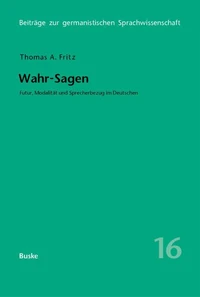 Wahr-Sagen. Futur, Modalität und Sprecherbezug im Deutschen