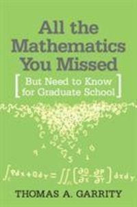 Thomas A. Garrity - All the Mathematics You Missed - But Need to Know for Graduate School.